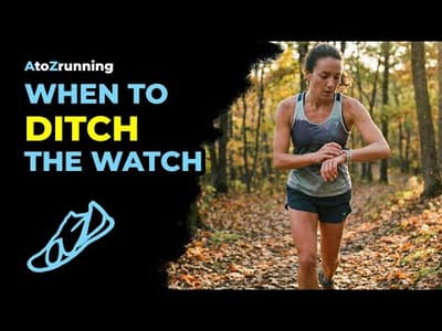When to Ditch the Watch | AtoZrunning