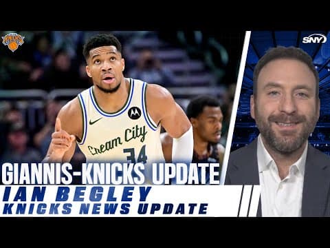 Ian Begley shares latest on Knicks and Giannis Antetokounmpo