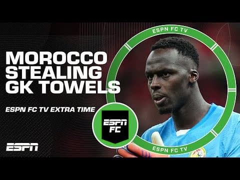 Why did Morocco keep trying to steal Senegal's goalkeeper's towels at AFCON? | ESPN FC Extra Time