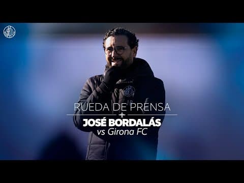 Rueda de prensa de José Bordalás previa al encuentro frente al Girona FC