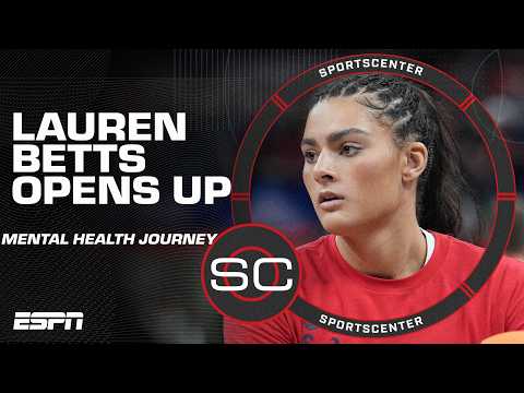 Lauren Betts opens up about mental health journey | SportsCenter