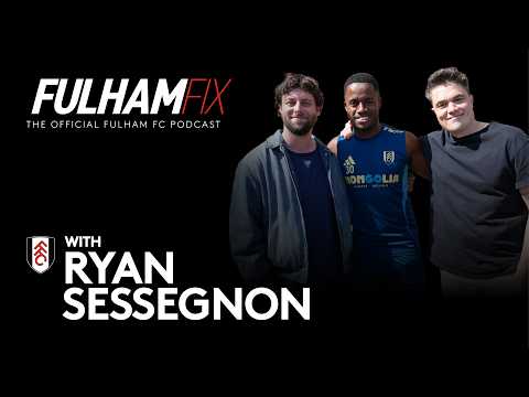 Fulham Fix | Episode 55 | Ryan Sessegnon