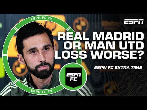 Who had the MORE EMBARRASSING loss: Man United or Real Madrid? 🤔 | ESPN FC Extra Time