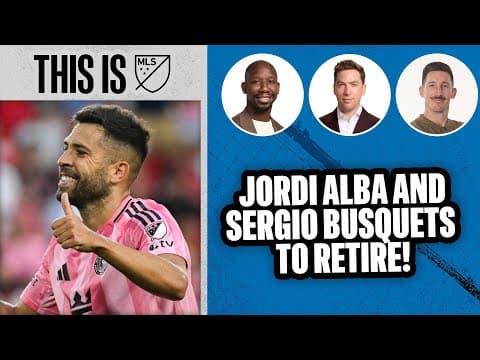 Jordi Alba, Sergio Busquets, and Darlington Nagbe Set to Retire!