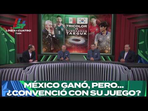 MÉXICO GANA, TIENE PASO PERFECTO, pero, ¿le alcanzará para trascender con su juego? | Línea de 4