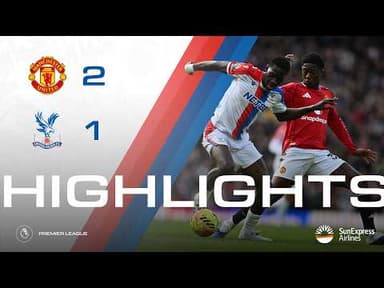 Manchester United 2-1 Crystal Palace | Premier League Highlights