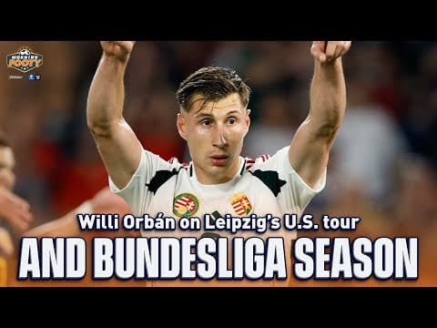 Willi Orbán on Leipzig’s U.S. tour, Hungary’s Euro campaign & preparing for Bundesliga season