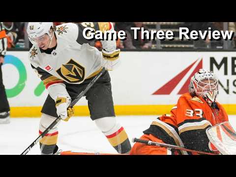 Game Three Review: Ducks vs Golden Knights