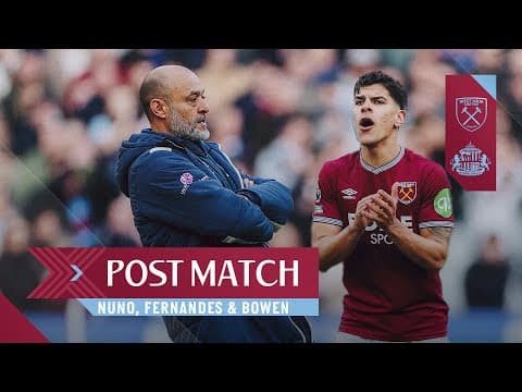 "What We Did Was Great!" | Nuno, Fernandes & Bowen | Post Match Reactions | West Ham v Sunderland