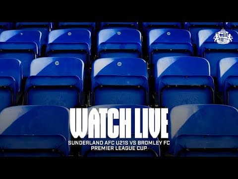 Watch Live | Sunderland AFC U21s vs Bromley FC | Premier League Cup