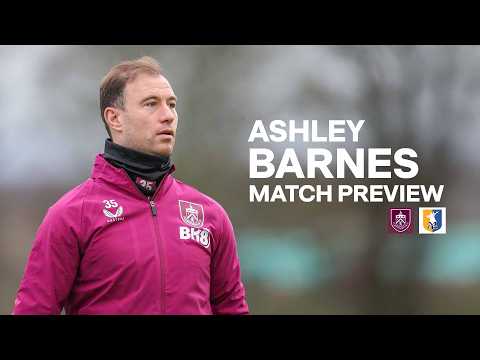 Ashley Barnes Looks Towards FA Cup Clash With Mansfield | PREVIEW | Burnley v Mansfield