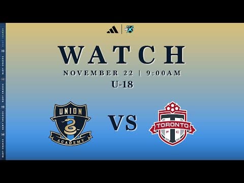 Philadelphia Union Academy U-18 vs. Toronto FC [11.22.25]