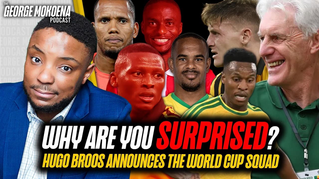 BAFANA WORLD CUP SQUAD ANNOUNCED, WHY ARE WE SURPRISED BY BROOS' CHOICES?  | George Mokoena Podcast