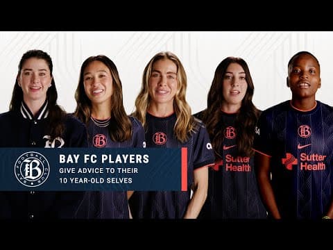 Bay FC Players Give Advice to their 10-Year Old Selves