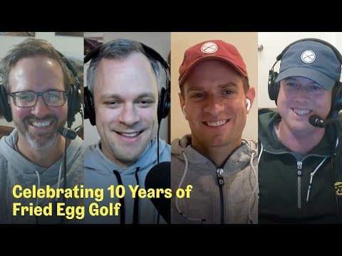 10 Years of Fried Egg Golf | The Fried Egg Golf Podcast