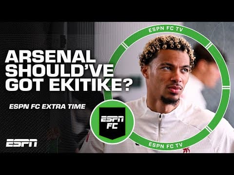 Did Arsenal buy the WRONG NUMBER 9?! 👀 Should've went after Hugo Ekitike? | ESPN FC Extra Time