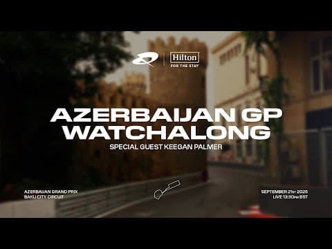 F1 Watchalong LIVE - Azerbaijan Grand Prix with Max Fewtrell and Keegan Palmer