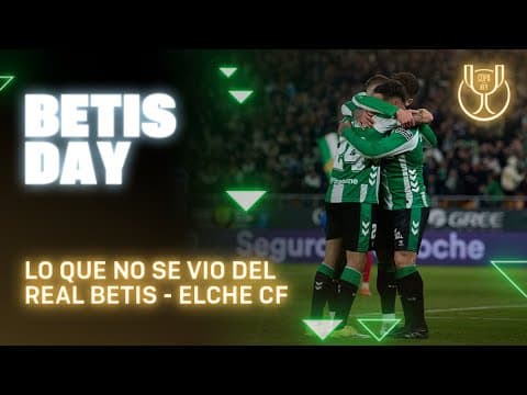 Todo lo que pasó en el #RealBetisElche ⚽📺 | BETIS DAY | Real BETIS Balompié