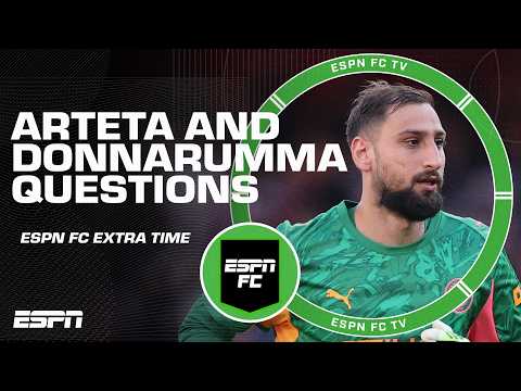 Why does Arteta always play it safe? Was the Arsenal goal Donnarumma's fault? | ESPN FC Extra Time