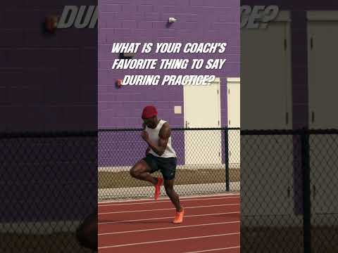 What is your coach’s favorite thing to say during practice?