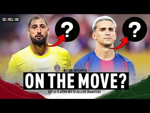 Top 10 players YET to get a move this transfer window | Donnarumma, Gavi, Watkins | Scoreline