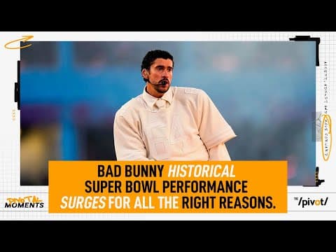 Bad Bunny’s impact at Super Bowl is more than making history,it shows love and opportunity|The Pivot