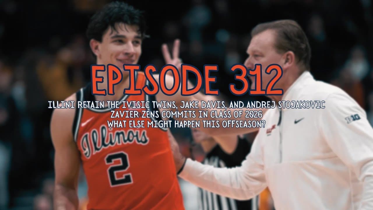 Illini Basketball Podcast Live: Episode 312 (Ivisic Twins, Davis, Stojakovic Return & Zavier Zens)