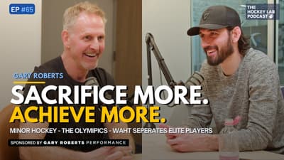 Sacrifice More to Achieve More — Gary Roberts on Minor Hockey, Crosby & What Elite Players Sacrifice