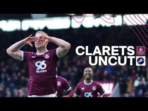 Just The Goals | Clarets UNCUT| Burnley 5 - 1 Millwall