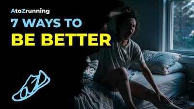 7 Ways to Be Better | AtoZrunning