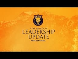 Utah Royals Leadership Update - Press Conference