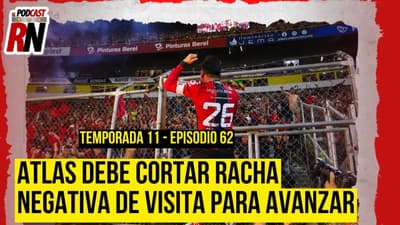 ATLAS deberá REMONTAR y acabar con RACHA de tres años FUERA del JALISCO | El Podcast del Rojinegro