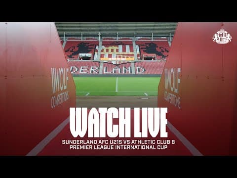 Watch Live | Sunderland AFC U21s vs Athletic Club B | Premier League International Cup