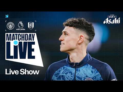MATCHDAY LIVE! CITY ARE BACK IN ACTION AGAINST FULHAM! | Man City v Fulham | Premier League