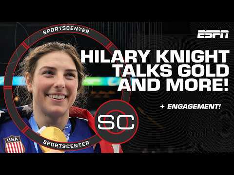 Hilary Knight talks winning gold with Team USA, engagement & MORE | SportsCenter