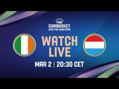 LIVE - Ireland v Luxembourg | FIBA EuroBasket 2029 Pre-Qualifiers