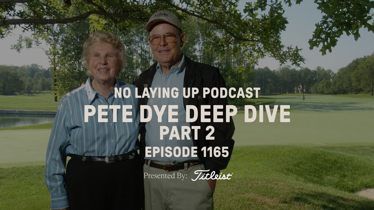Pete Dye Deep Dive Part 2 | NLU Pod, Ep 1165