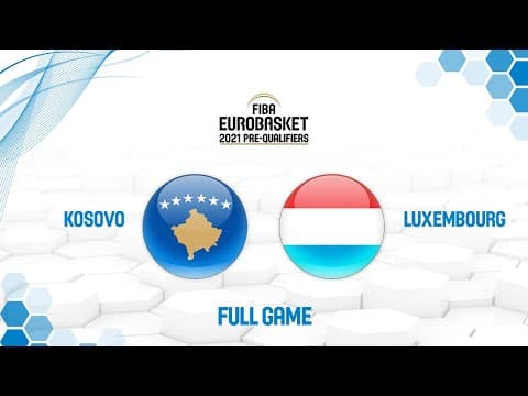 Kosovo v Luxembourg - Full Game - FIBA EuroBasket 2021 Pre-Qualifiers