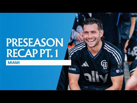 Charlotte FC Preseason Recap Pt.1 | Miami