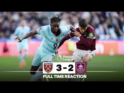 Irons Come Back To Beat Burnley At London Stadium | FULL TIME REACTION | West Ham 3-2 Burnley