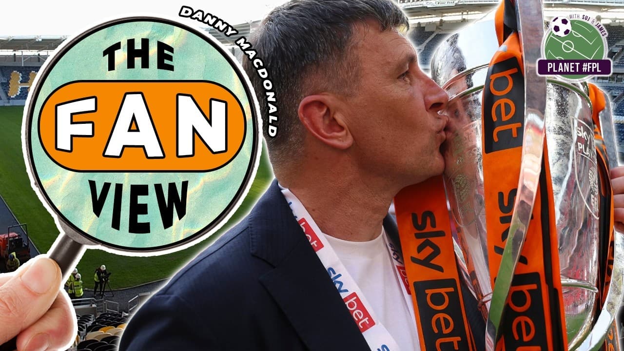 To Hull And Back | The Fan View with Danny MacDonald | Planet FPL 2025/26