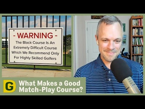 What Makes a Good Match-Play Golf Course? | Designing Golf