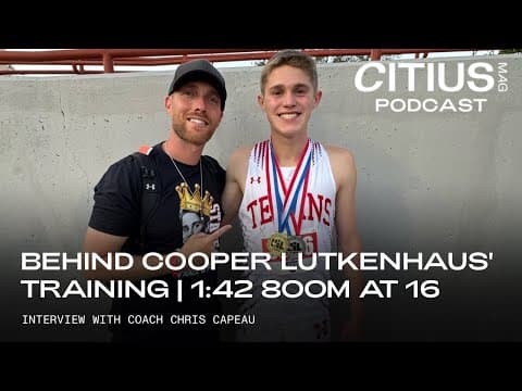 Inside Cooper Lutkenhaus' Training For A 1:42.27 800m At 16 Years Old With His Coach Chris Capeau