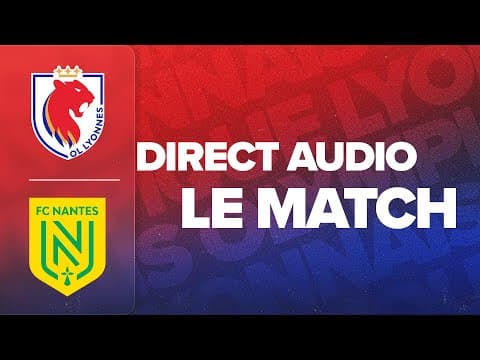LE MATCH : OL LYONNES - FC NANTES