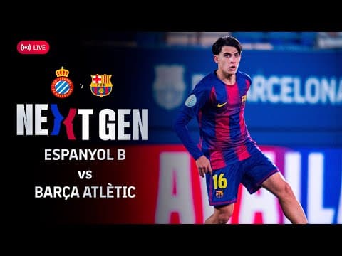 🔴 FC BARCELONA NEXT GEN: RCD Espanyol B vs Barça Atlètic