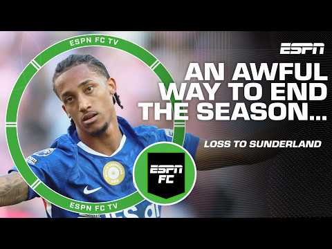 Reacting to Chelsea ending their season in 'embarrassing' fashion vs. Sunderland | ESPN FC