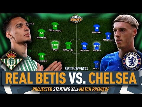 Real Betis vs. Chelsea Conference League Final MATCH PREVIEW | Projected Starting XI | Morning Footy