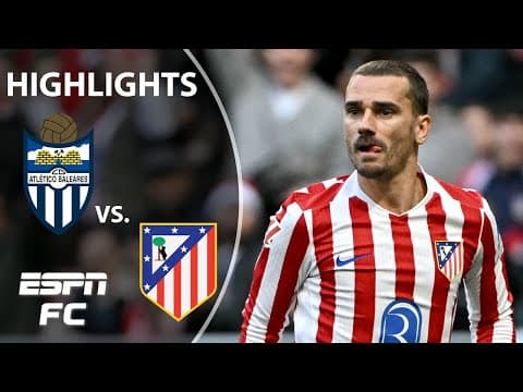 😱 LATE DRAMA 😱 Atletico Baleares vs. Atletico Madrid | Copa del Rey Highlights | ESPN FC
