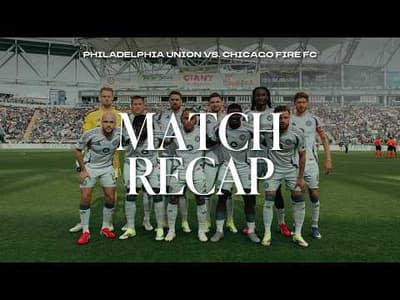 ALL-ACCESS RECAP | Philadelphia Union vs. Chicago Fire FC