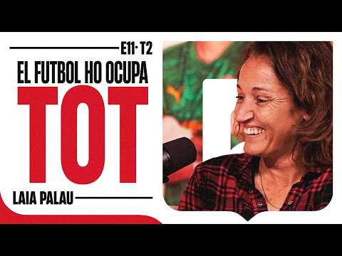 E.11 - T.2 LAIA PALAU: "EL FUTBOL HO OCUPA TOT" | GIRONA FC